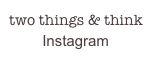 two things & think
        Instagram